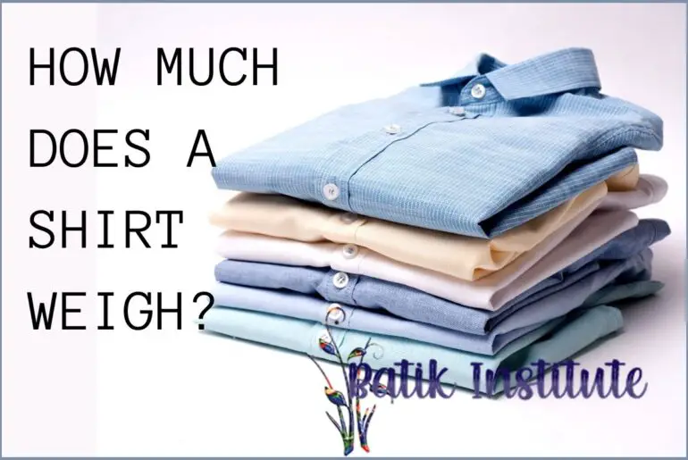 how-much-does-a-shirt-weigh-batik-institute