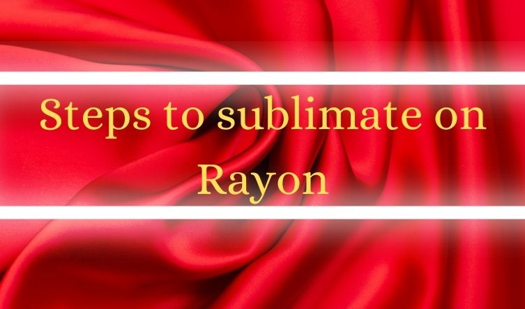 steps to sublimate on rayon