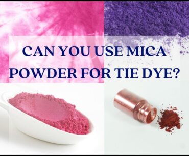 Can Mica Powder Be Used For Tie Dye