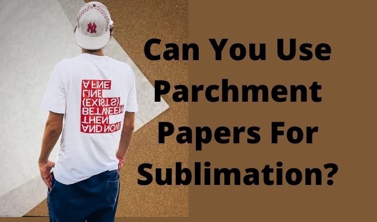 Can You Use Parchment Papers For Sublimation