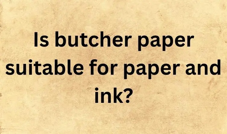Is butcher paper suitable for paper and ink