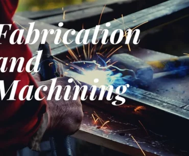 Fabrication and Machining