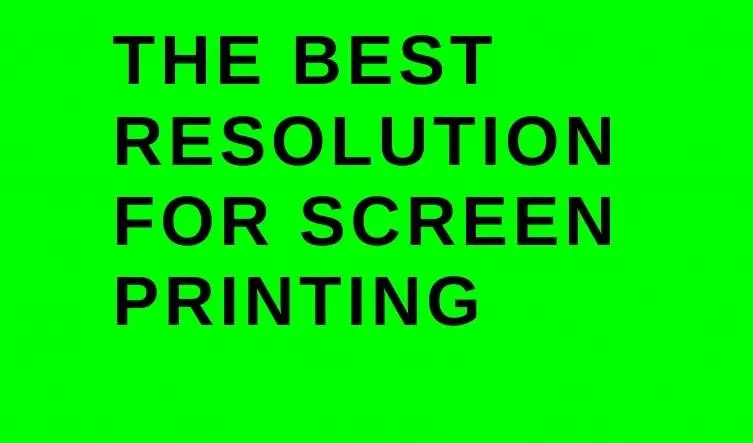 The best resolution for screen printing